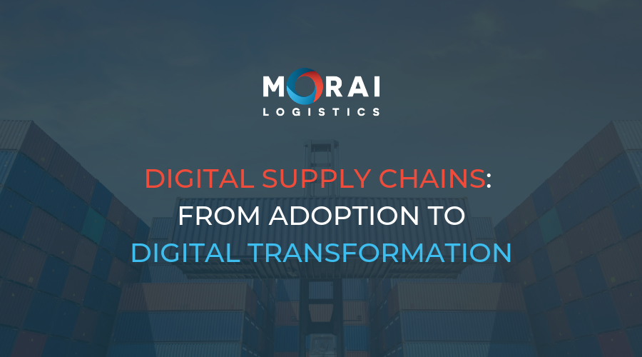 Digital Supply Chains: From Adoption To Digital Transformation | Morai ...