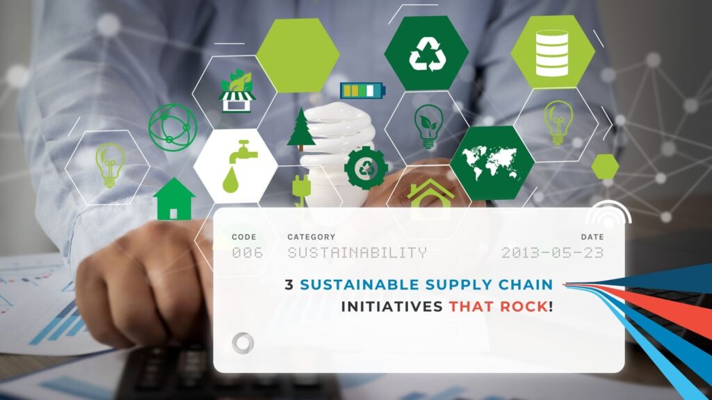 3 Sustainable Supply Chain Initiatives that Rock!
