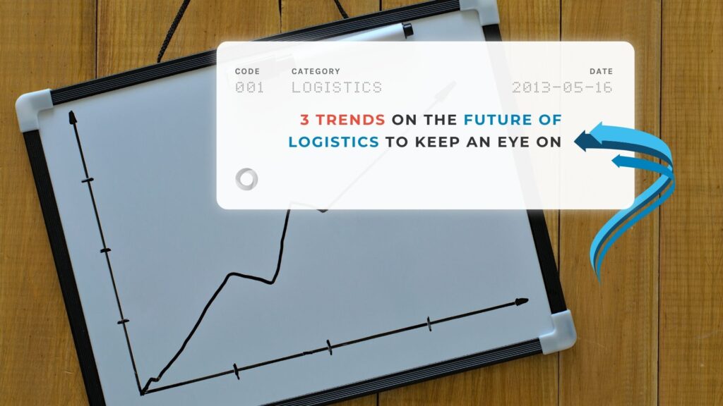 3 Trends on the Future of Logistics to Keep an Eye On