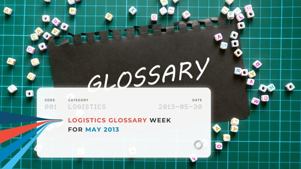 Logistics Glossary Week for May 2013