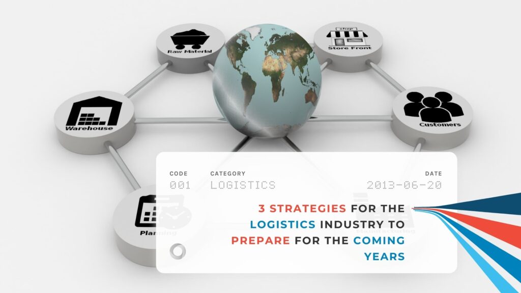 3 Strategies for the Logistics Industry to Prepare for the Coming Years