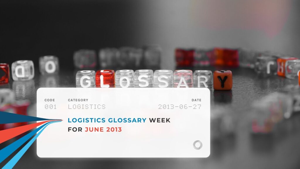 Logistics Glossary Week for June 2013