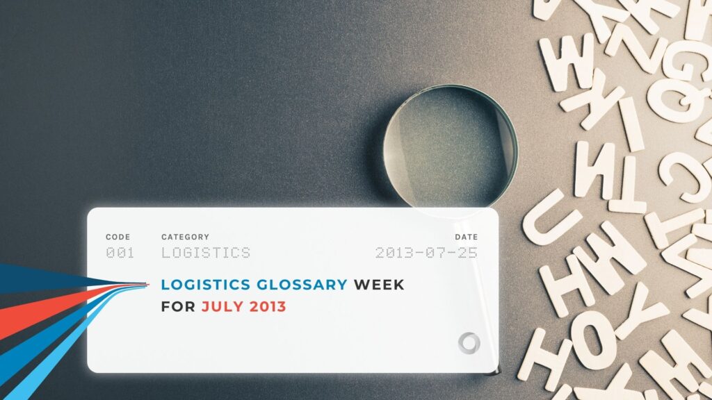 Logistics Glossary Week for July 2013