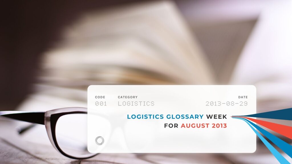 Logistics Glossary Week for August 2013