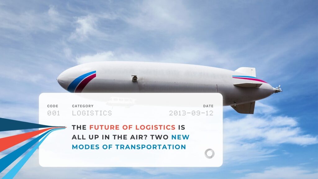 The Future of Logistics is All Up in the Air Two New Modes of Transportation