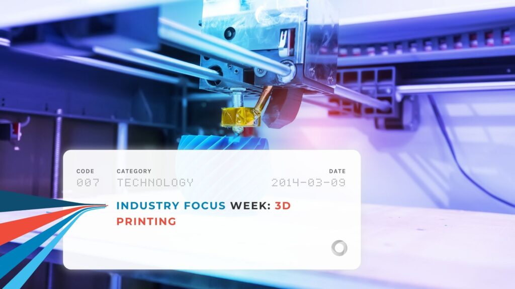 Industry Focus Week: 3D Printing