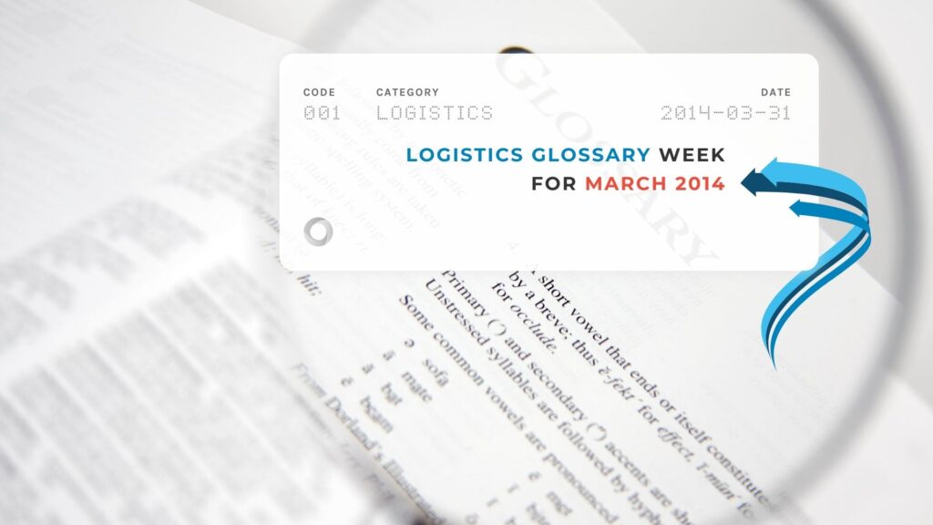 Logistics Glossary Week for March 2014