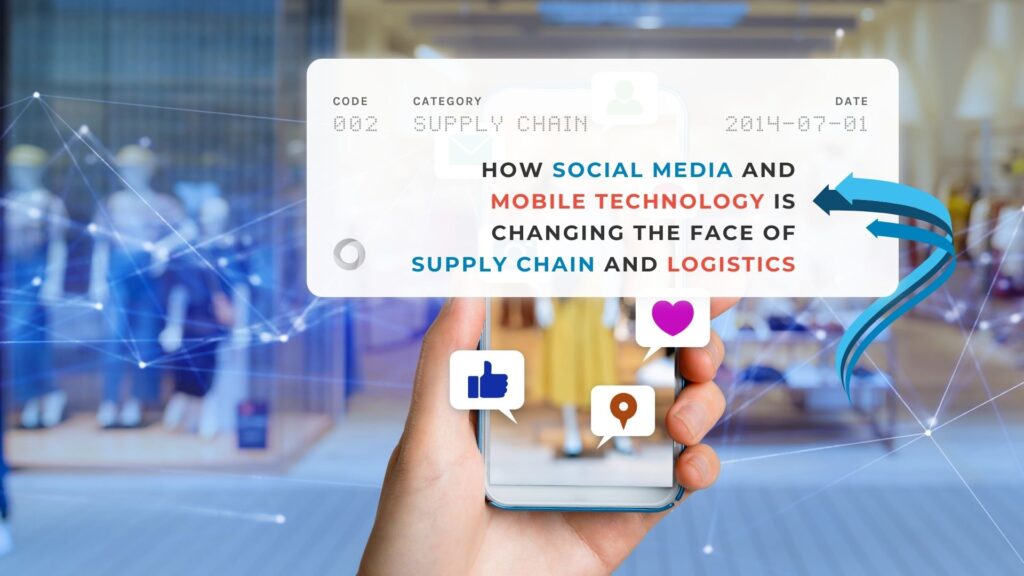 How Social Media and Mobile Technology is Changing the Face of Supply Chain and Logistics