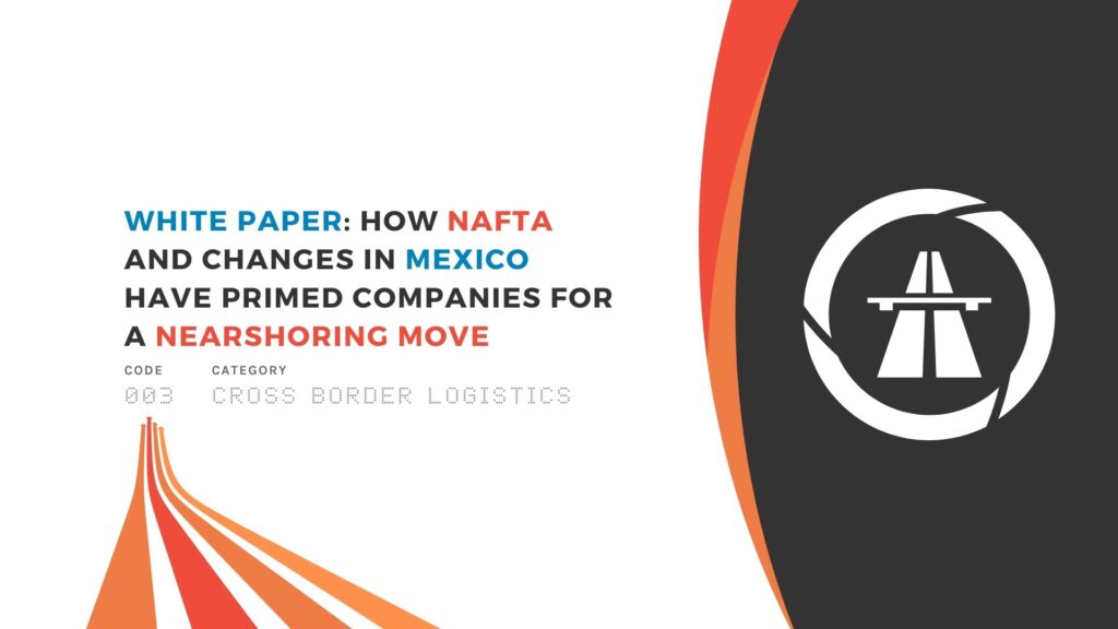 White Paper: How NAFTA and Changes in Mexico Have Primed Companies for a Nearshoring Move