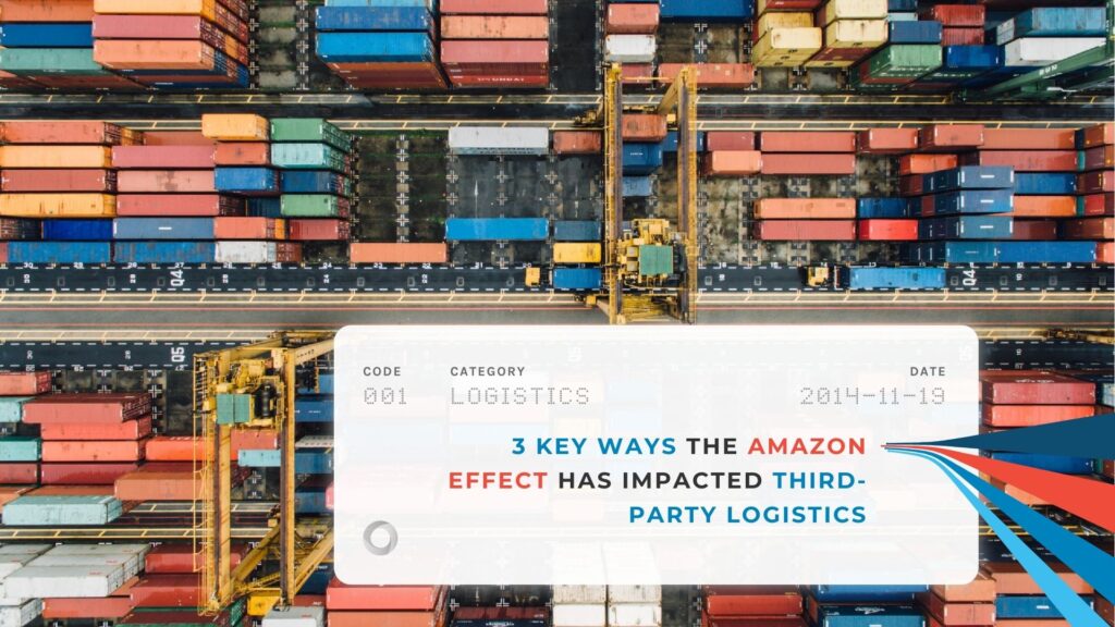 3 Key Ways the Amazon Effect Has Impacted Third-Party Logistics
