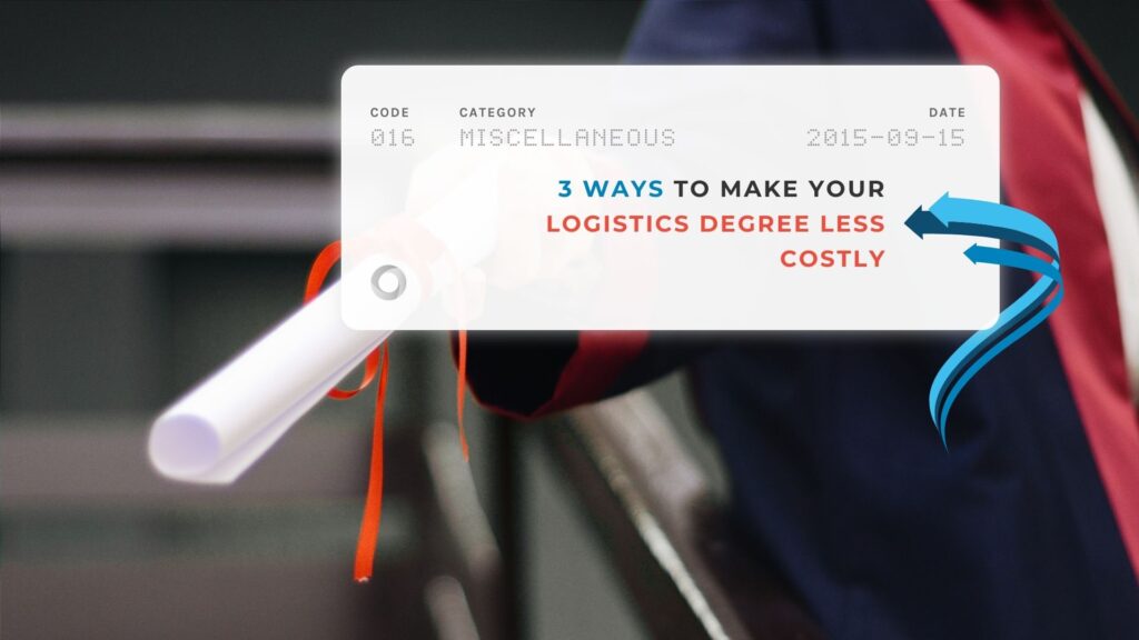 3 Ways to Make Your Logistics Degree Less Costly