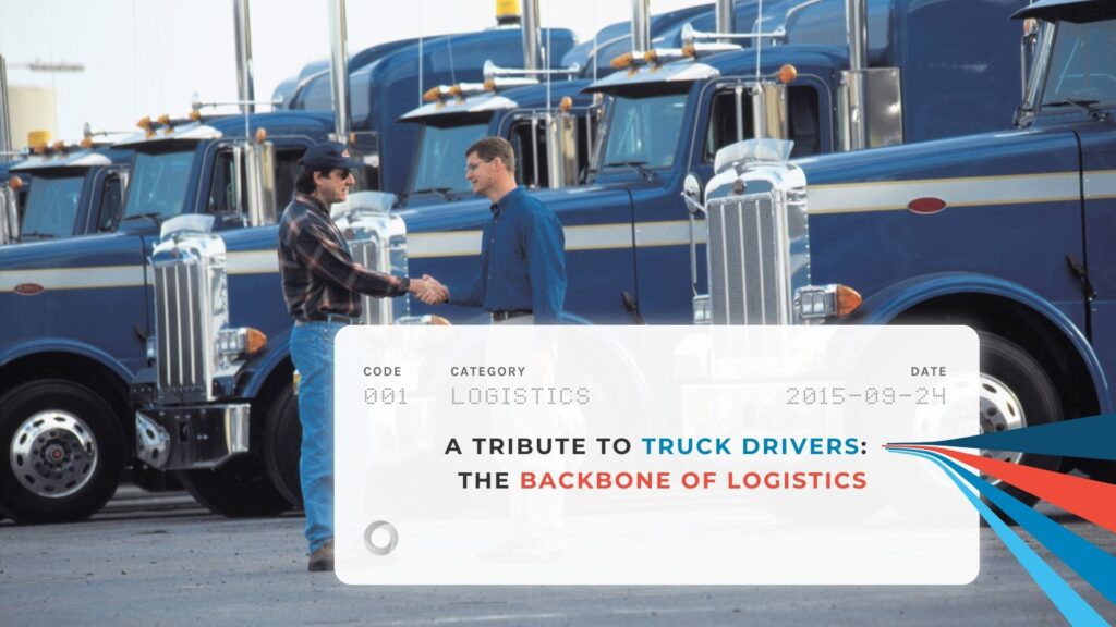 A Tribute to Truck Drivers: The Backbone of Logistics