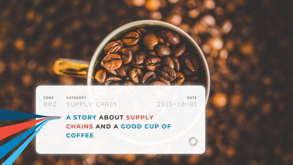 A Story About Supply Chains and A Good Cup of Coffee
