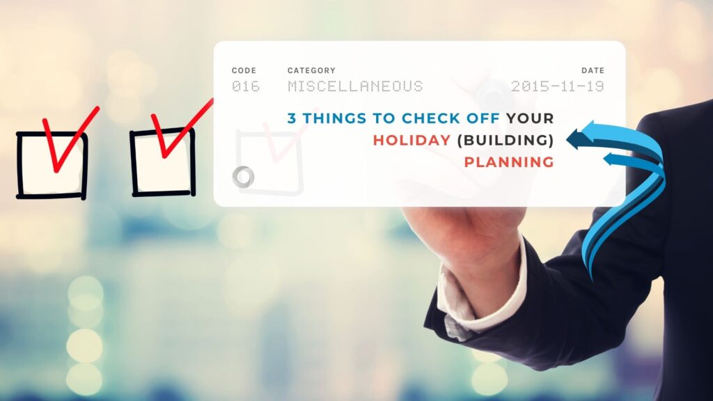 3 Things to Check Off Your Holiday (Building) Planning
