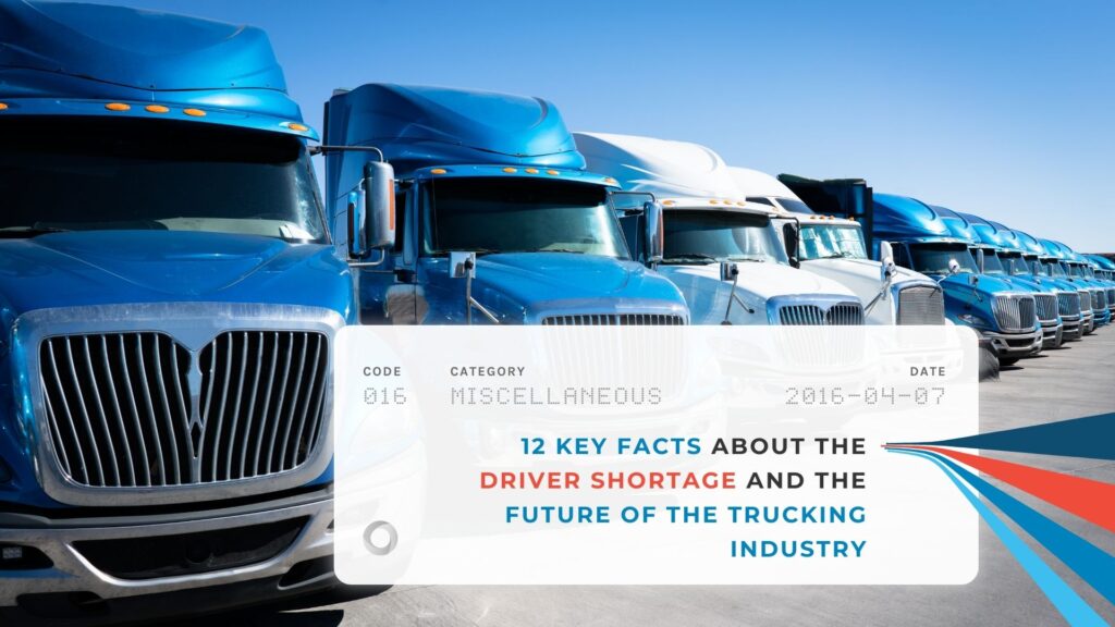 12 Key Facts About the Driver Shortage and the Future of the Trucking Industry