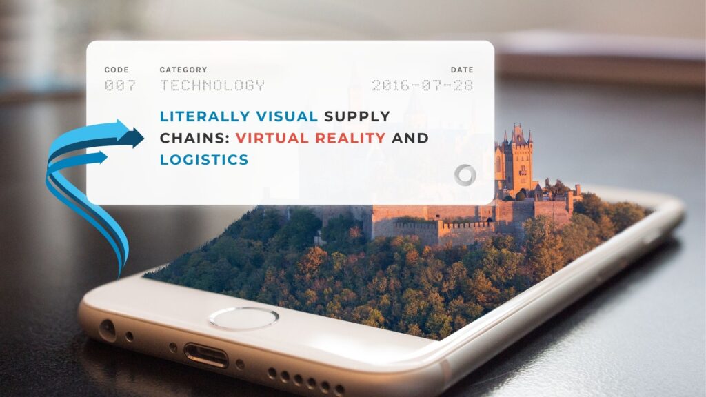 Literally Visual Supply Chains: Virtual Reality and Logistics