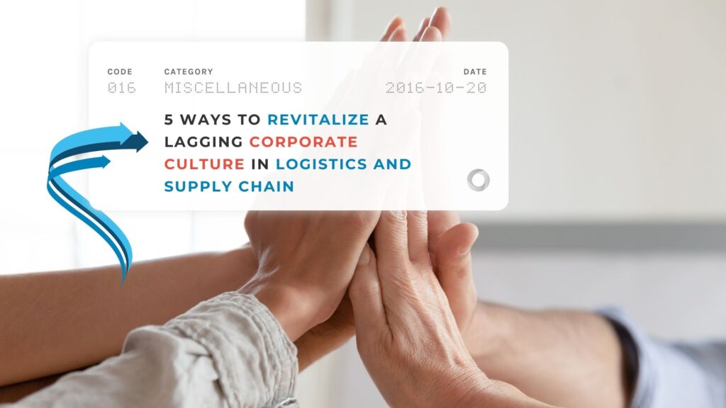 5 Ways to Revitalize a Lagging Corporate Culture in Logistics and Supply Chain