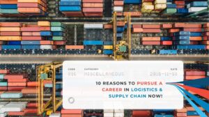 10 Reasons to Pursue a Career in Logistics & Supply Chain