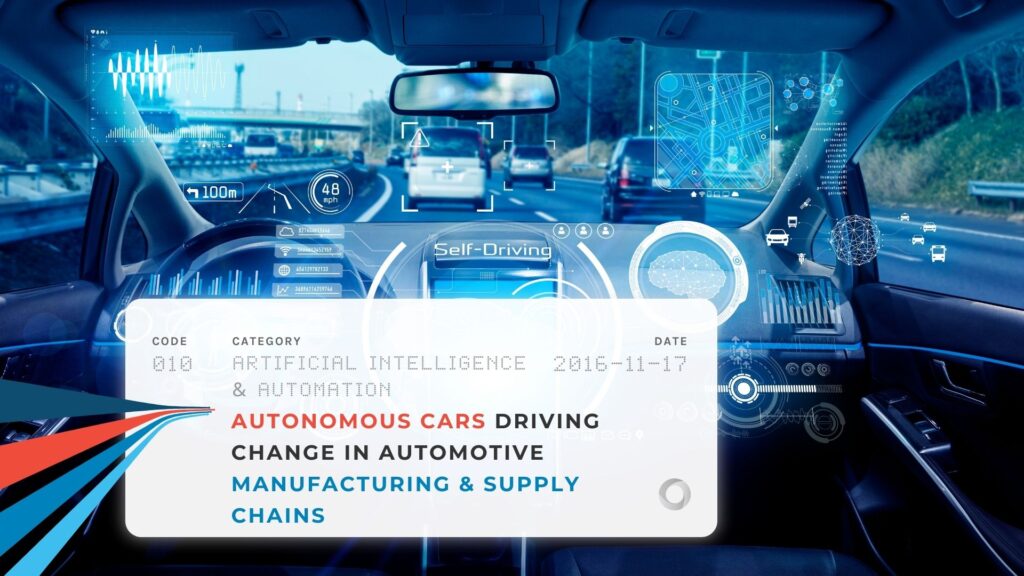 Autonomous Cars Driving Change in Automotive Manufacturing & Supply Chains