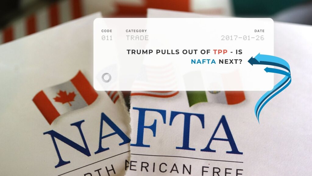 Trump Pulls Out of TPP - Is NAFTA Next