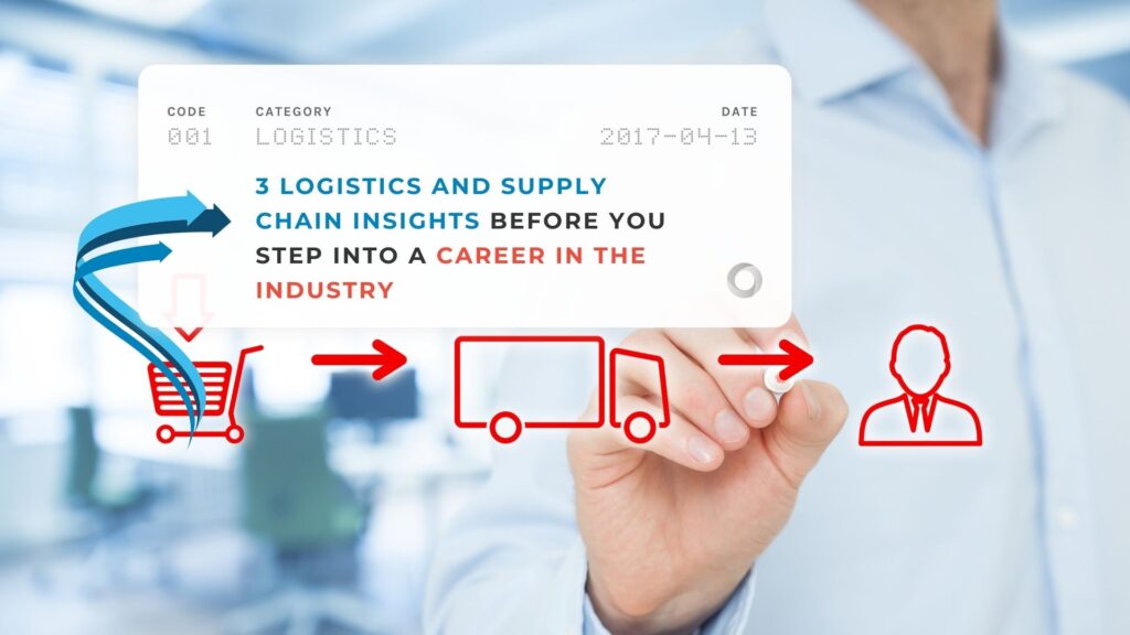 3 Logistics and Supply Chain Insights Before You Step Into a Career in the Industry