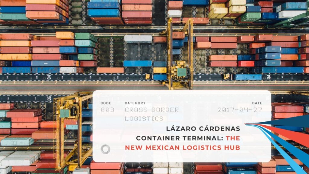 Lázaro Cárdenas Container Terminal The New Mexican Logistics Hub