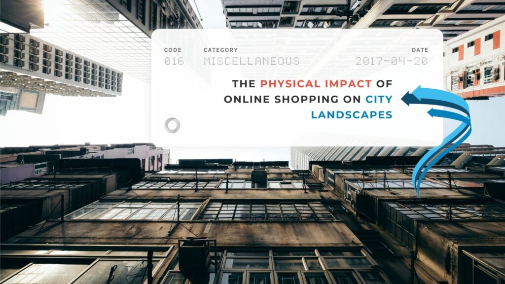 The Physical Impact of Online Shopping on City Landscapes