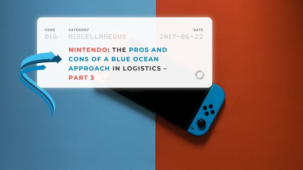 Nintendo The Pros and Cons of a Blue Ocean Approach in Logistics – Part 3