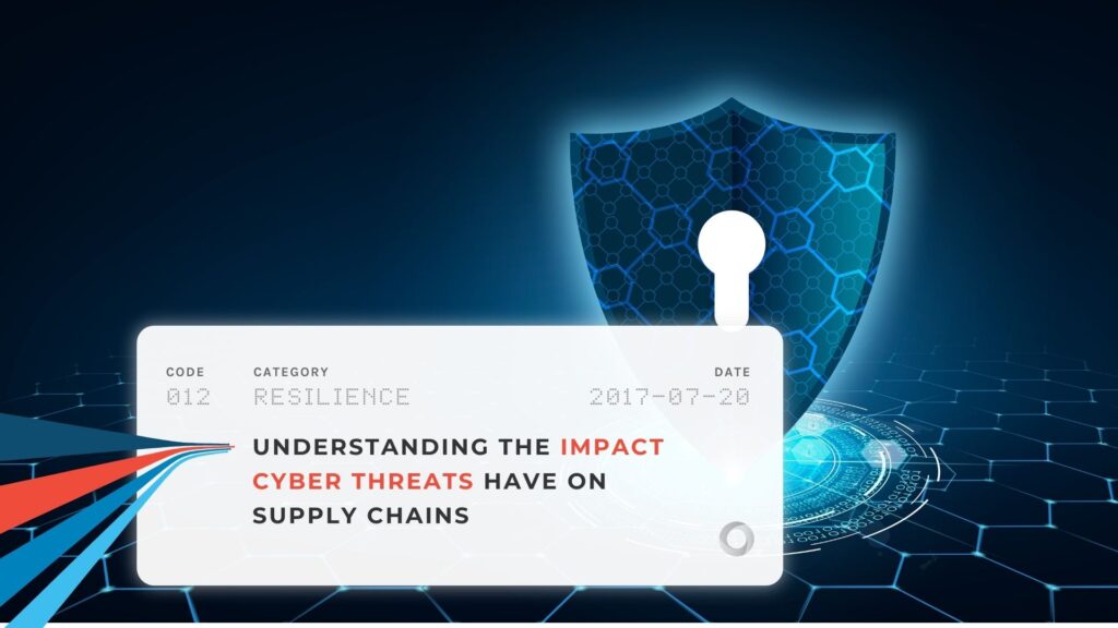 Understanding the Impact Cyber Threats Have on Supply Chains