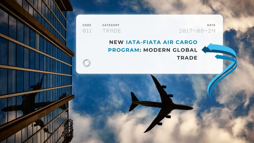 New IATA-FIATA Air Cargo Program Modern Global Trade