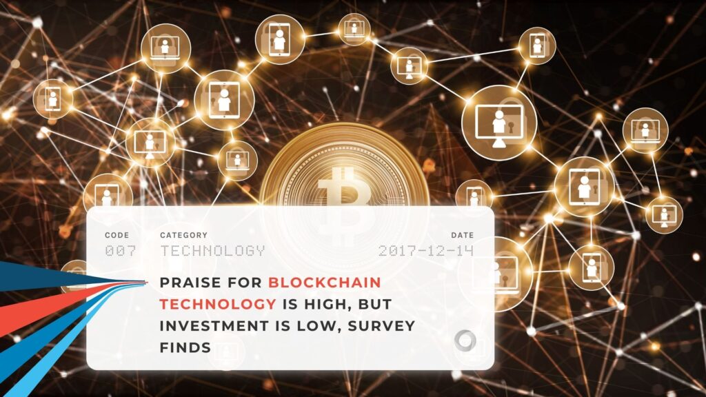 Praise for Blockchain Technology is High, but Investment is Low, Survey Finds