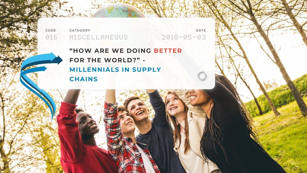 “How Are We Doing Better for the World” - Millennials in Supply Chains