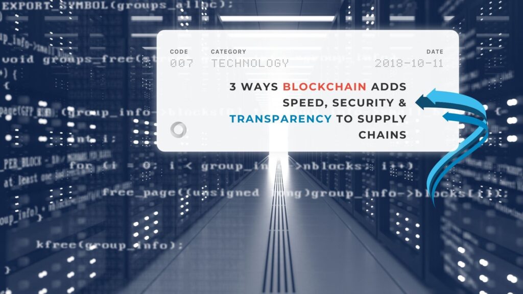 3 Ways Blockchain Adds Speed, Security & Transparency to Supply Chains