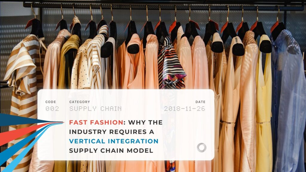 Fast Fashion: Why the Industry Requires a Vertical Integration Supply Chain Model