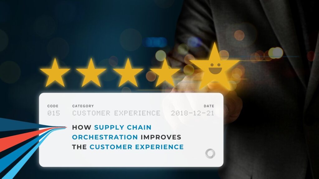 How Supply Chain Orchestration Improves the Customer Experience