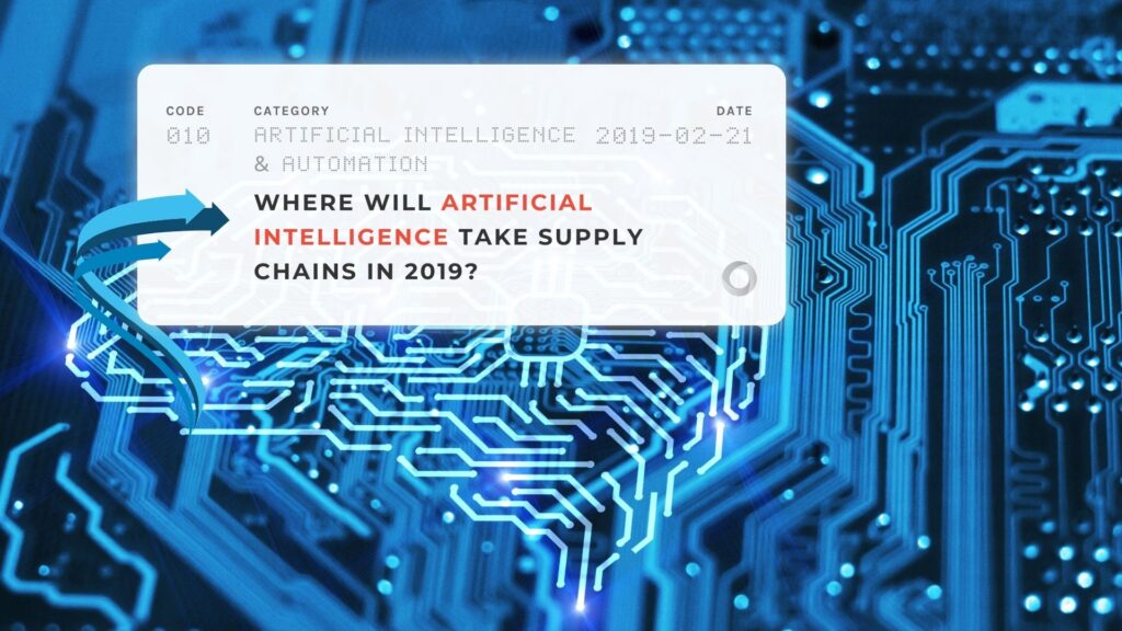 Where Will Artificial Intelligence Take Supply Chains in 2019