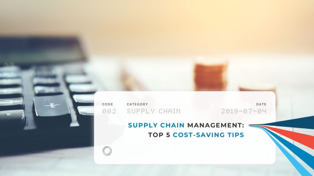 Supply Chain Management Top 5 Cost-Saving Tips