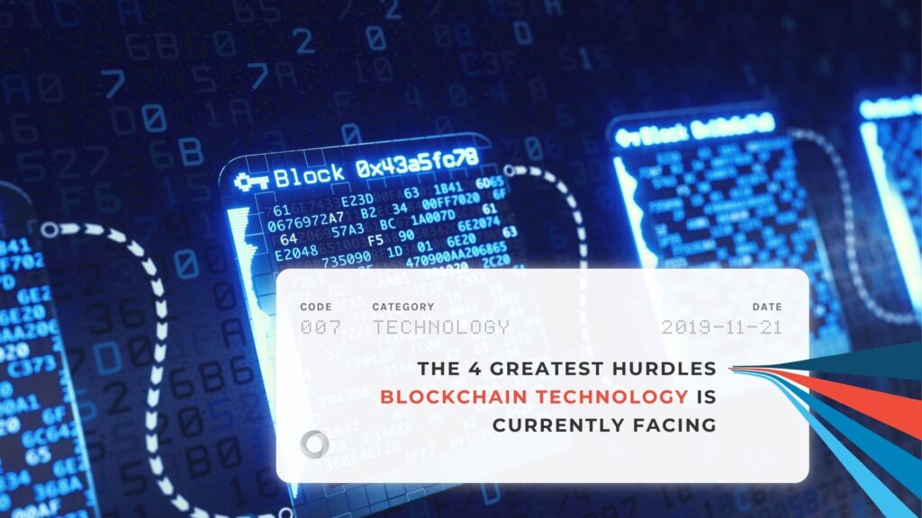 The 4 Greatest Hurdles Blockchain Technology Is Currently Facing