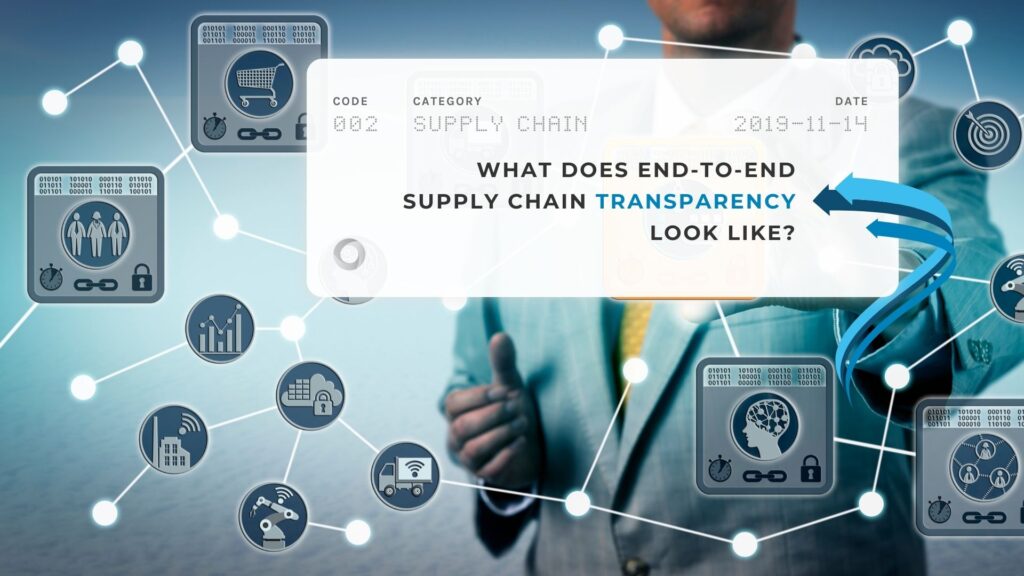 What Does End-to-End Supply Chain Transparency Look Like?