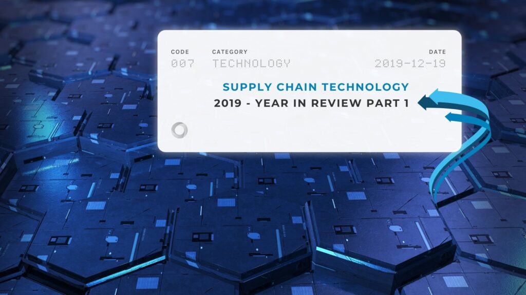 Supply Chain Technology 2019 - Year in Review Part 1