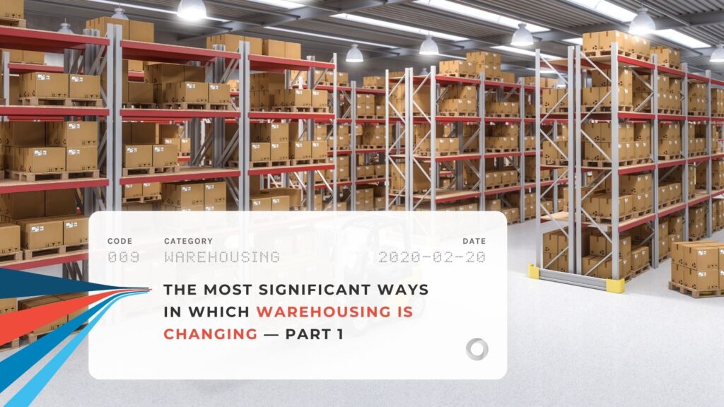 The Most Significant Ways in Which Warehousing is Changing — Part 1