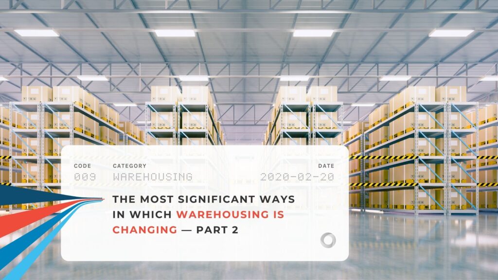 The Most Significant Ways in Which Warehousing is Changing — Part 2