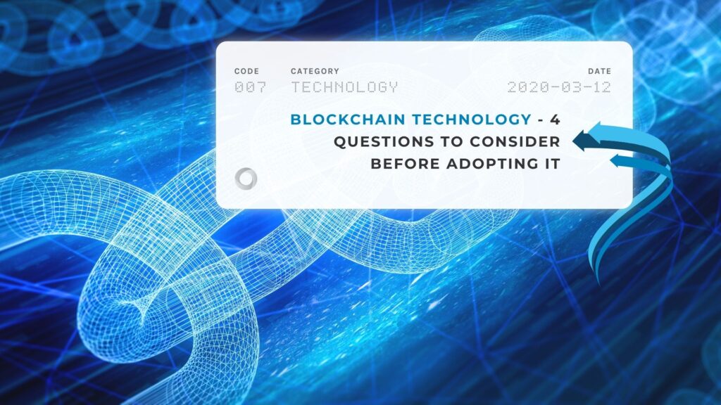 Blockchain Technology - 4 Questions to Consider Before Adopting it