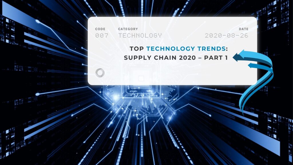 Top Technology Trends Supply Chain 2020 – Part 1