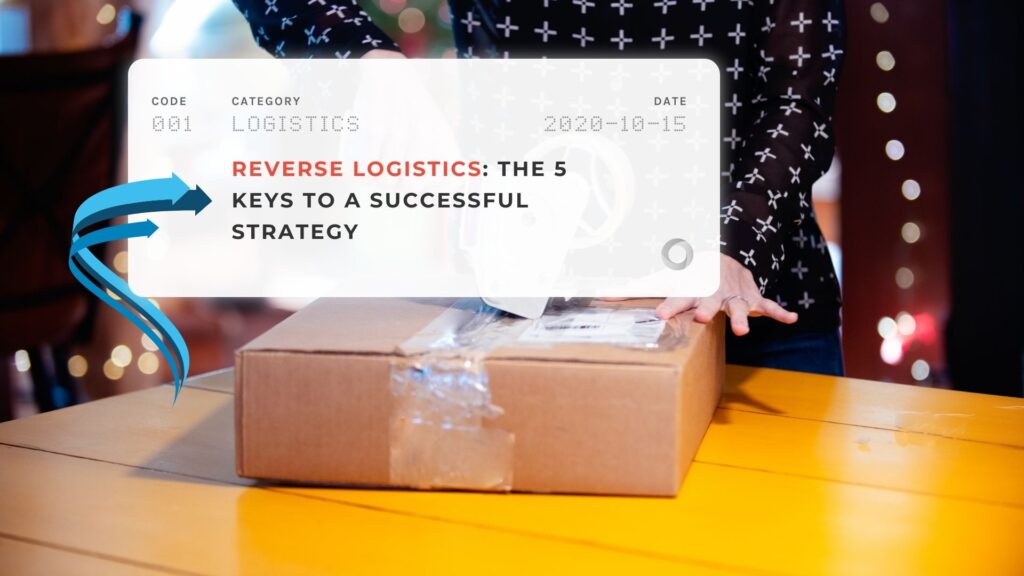 Reverse Logistics The 5 Keys to a Successful Strategy