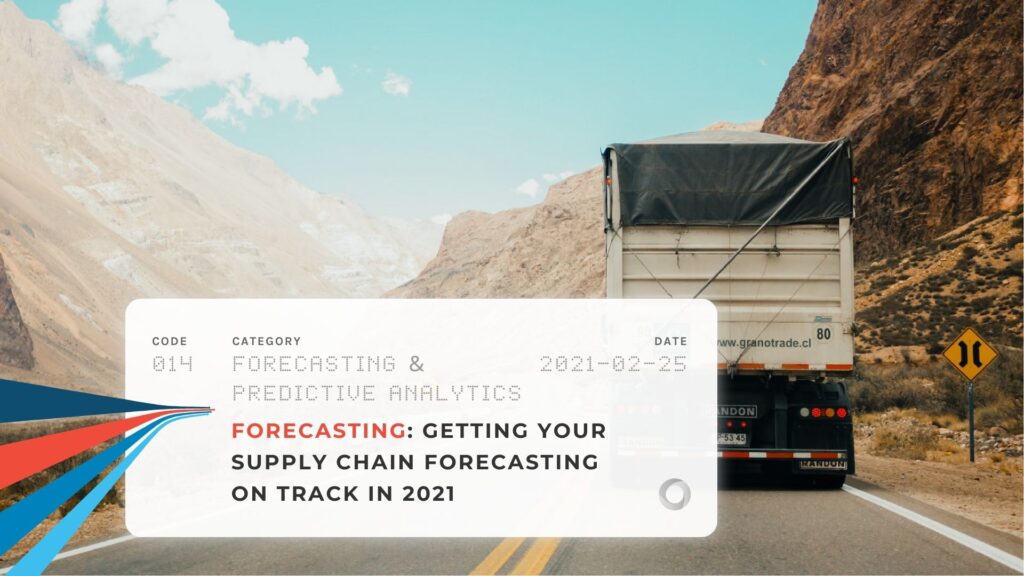 Forecasting Getting Your Supply Chain Forecasting on Track in 2021